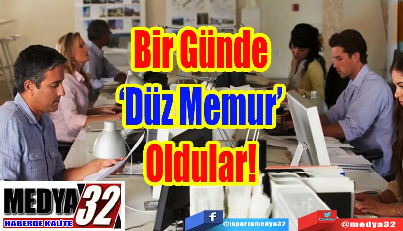 Bir Günde ‘Düz Memur’ Oldular! 