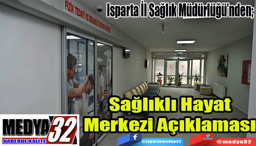 Isparta İl Sağlık Müdürlüğü’nden;  Sağlıklı Hayat Merkezi Açıklaması 