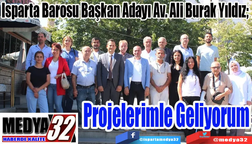 Isparta Barosu Başkan Adayı Av. Ali Burak Yıldız;  Projelerimle Geliyorum