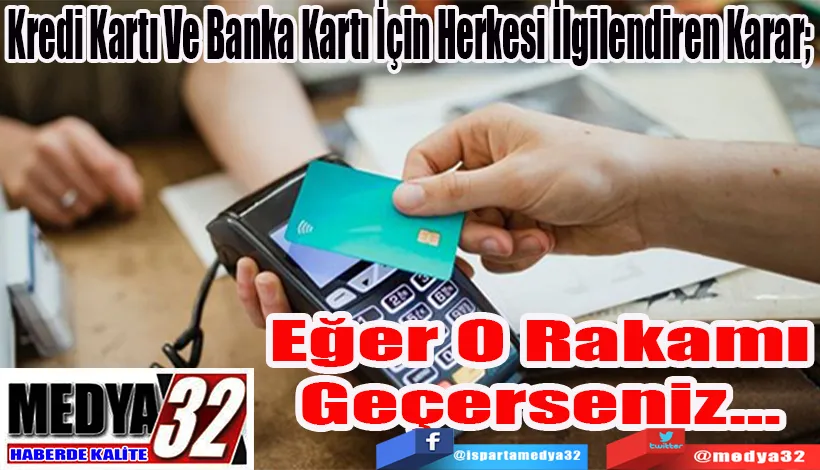 Kredi Kartı Ve Banka Kartı İçin Herkesi İlgilendiren Karar;  Eğer O Rakamı Geçerseniz…