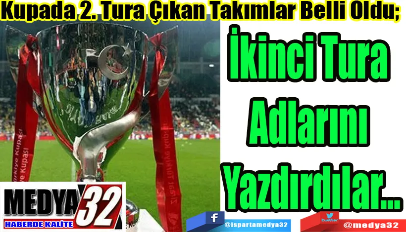 Kupada 2. Tura Çıkan Takımlar Belli Oldu;  İkinci Tura  Adlarını  Yazdırdılar…