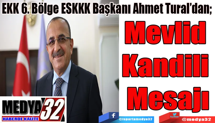 EKK 6. Bölge ESKKK Başkanı Ahmet Tural’dan;  Mevlid  Kandili  Mesajı