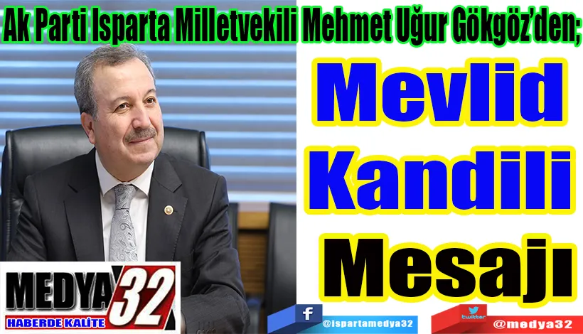  Ak Parti Isparta Milletvekili Mehmet Uğur Gökgöz’den;  Mevlid Kandili Mesajı