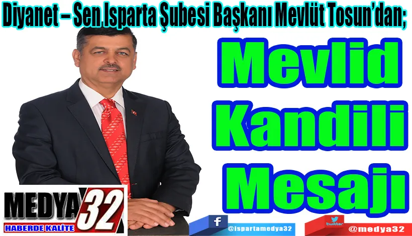 Diyanet – Sen Isparta Şubesi Başkanı Mevlüt Tosun’dan;  Mevlid  Kandili  Mesajı 