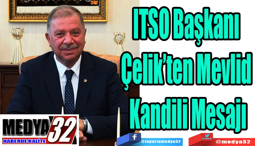 ITSO Başkanı  Çelik’ten Mevlid  Kandili Mesajı