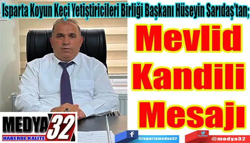 Isparta Koyun Keçi Yetiştiricileri Birliği Başkanı Hüseyin Sarıdaş’tan; Mevlid  Kandili  Mesajı