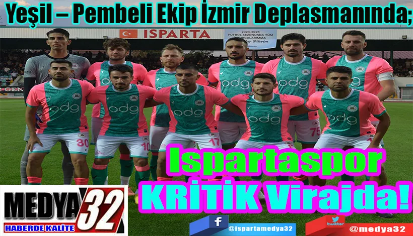  Yeşil – Pembeli Ekip İzmir Deplasmanında; Ispartaspor KRİTİK Virajda! 