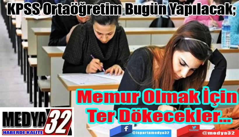 KPSS Ortaöğretim Bugün Yapılacak; Memur Olmak İçin  Ter Dökecekler…