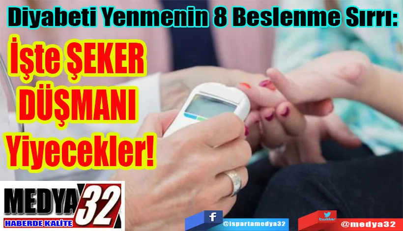 Diyabeti Yenmenin 8 Beslenme Sırrı:  İşte ŞEKER  DÜŞMANI  Yiyecekler!