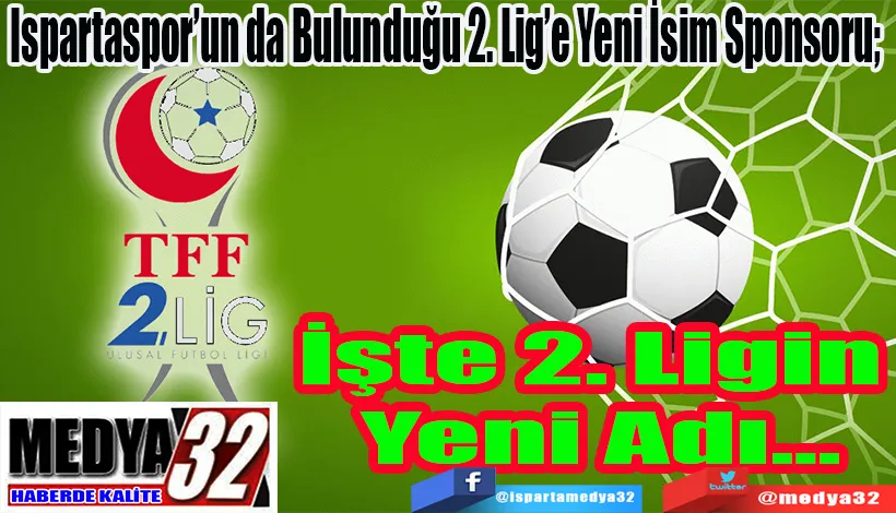 Ispartaspor’un da Bulunduğu 2. Lig’e Yeni İsim Sponsoru;  İşte 2. Ligin  Yeni Adı…