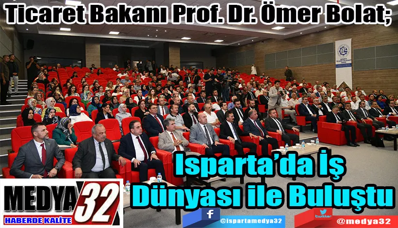 Ticaret Bakanı Prof. Dr. Ömer Bolat;  Isparta’da İş  Dünyası ile Buluştu