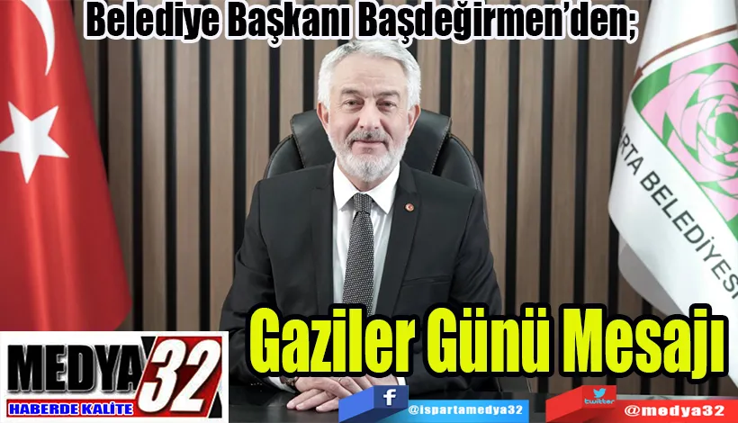 Belediye Başkanı Başdeğirmen’den;  Gaziler Günü Mesajı 