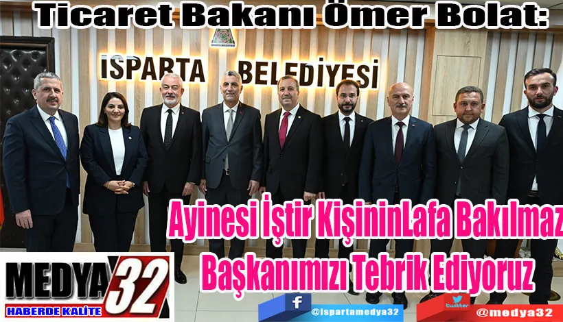 Ticaret Bakanı Ömer Bolat:  Ayinesi İştir KişininLafa Bakılmaz Başkanımızı Tebrik Ediyoruz 