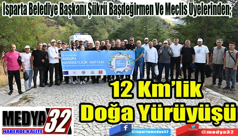 Isparta Belediye Başkanı Şükrü Başdeğirmen Ve Meclis Üyelerinden;  12 Km’lik Doğa Yürüyüşü