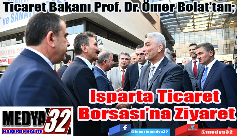 Ticaret Bakanı Prof. Dr. Ömer Bolat’tan;  Isparta Ticaret  Borsası’na Ziyaret 