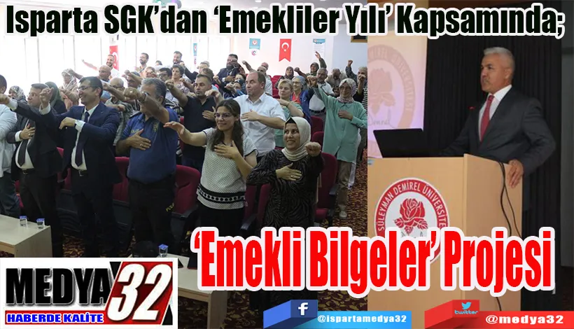 Isparta SGK’dan ‘Emekliler Yılı’ Kapsamında;  ‘Emekli Bilgeler’ Projesi 