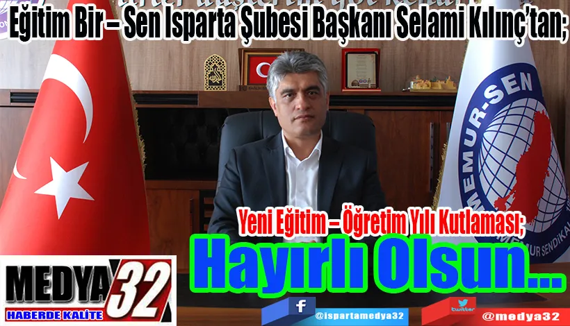 Eğitim Bir – Sen Isparta Şubesi Başkanı Selami Kılınç’tan;  Yeni Eğitim – Öğretim Yılı Kutlaması;  Hayırlı Olsun…