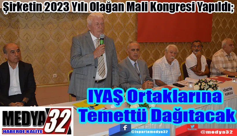 Şirketin 2023 Yılı Olağan Mali Kongresi Yapıldı;  IYAŞ Ortaklarına  Temettü Dağıtacak