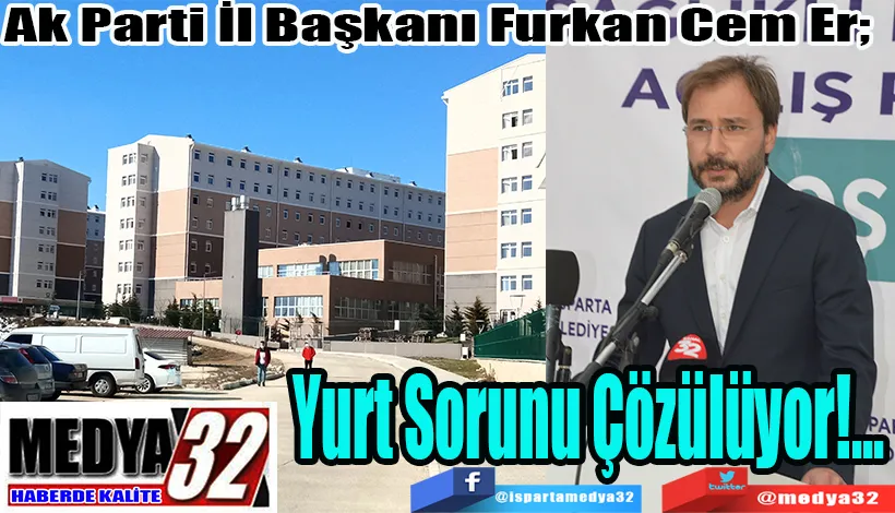 Ak Parti İl Başkanı Furkan Cem Er;  Yurt Sorunu Çözülüyor!...