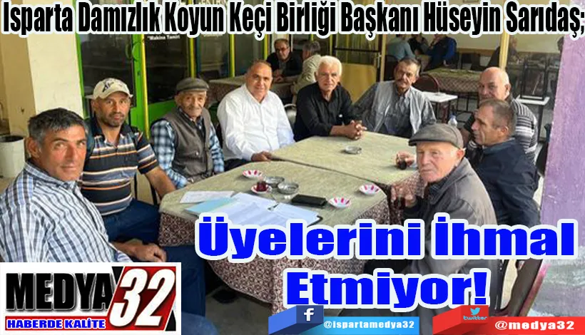 Isparta Damızlık Koyun Keçi Birliği Başkanı Hüseyin Sarıdaş;  Üyelerini İhmal Etmiyor! 