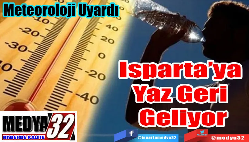 Meteoroloji Uyardı  Isparta’ya  Yaz Geri  Geliyor 