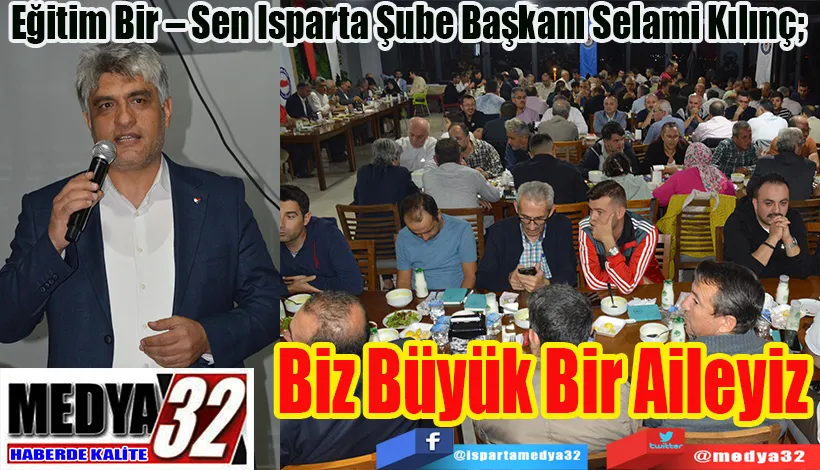 Eğitim Bir – Sen Isparta Şube Başkanı Selami Kılınç;  Biz Büyük Bir Aileyiz