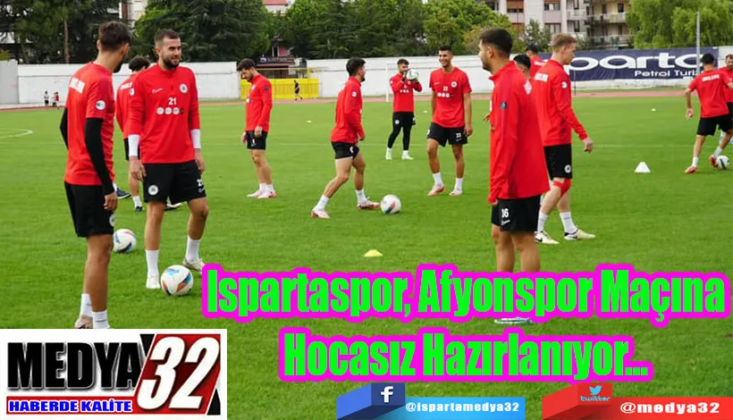 Ispartaspor, Afyonspor Maçına  Hocasız Hazırlanıyor… 