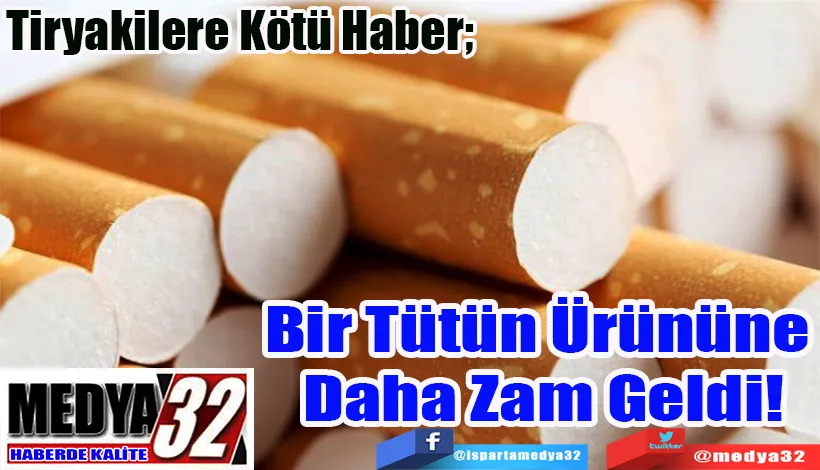 Tiryakilere Kötü Haber;  Bir Tütün Ürününe  Daha Zam Geldi!