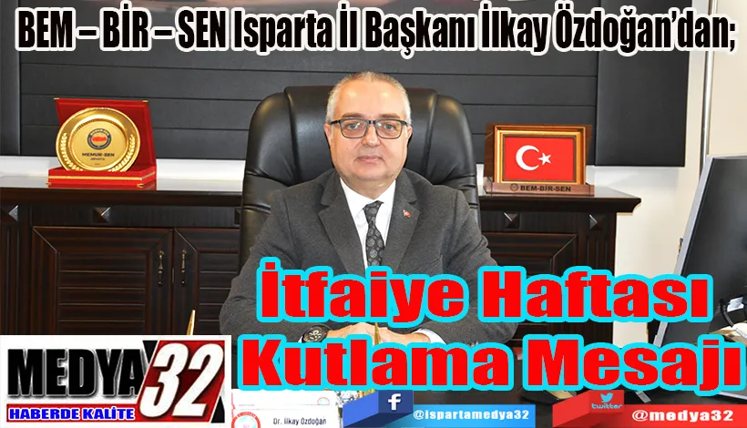 BEM – BİR – SEN Isparta İl Başkanı İlkay Özdoğan’dan; İtfaiye Haftası Kutlama Mesajı