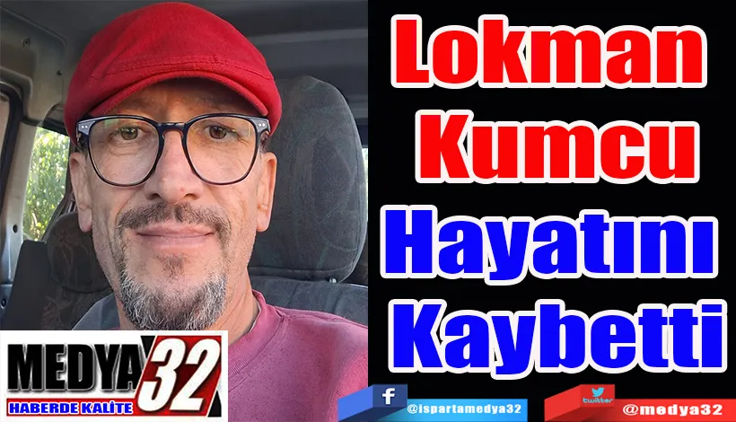 Lokman  Kumcu Hayatını  Kaybetti