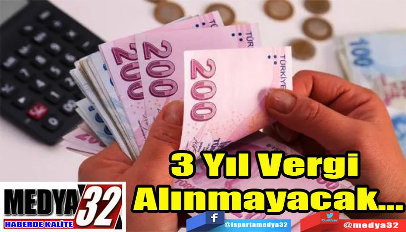 3 Yıl Vergi Alınmayacak...