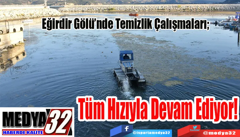 Eğirdir Gölü’nde Temizlik Çalışmaları;  Tüm Hızıyla  Devam Ediyor! 