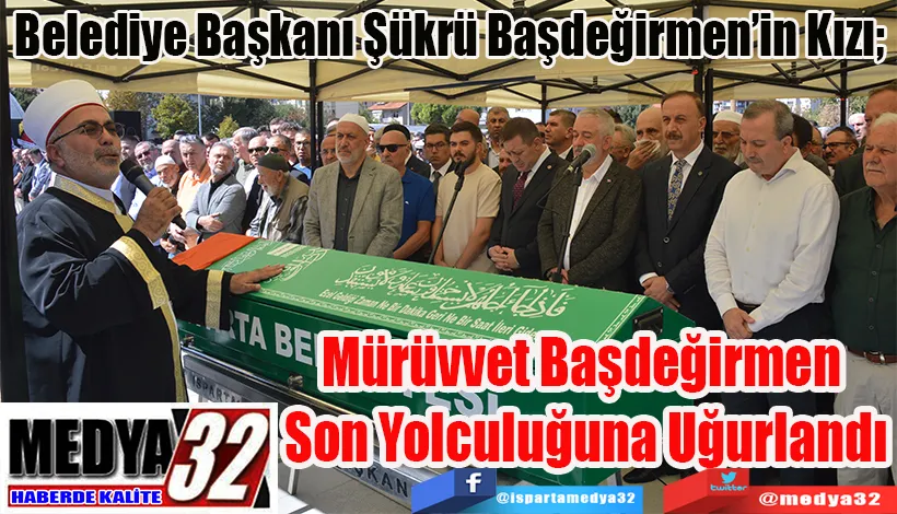 Belediye Başkanı Şükrü Başdeğirmen’in Kızı;  Mürüvvet Başdeğirmen  Son Yolculuğuna Uğurlandı