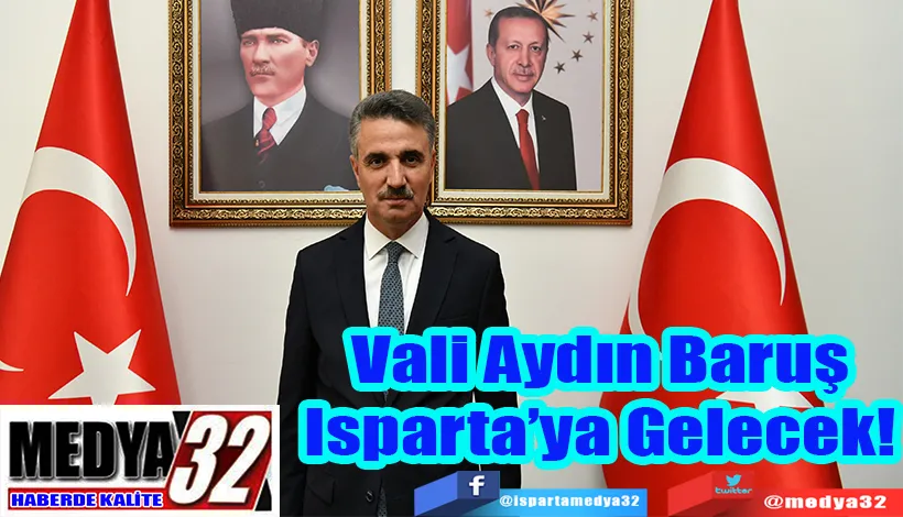 Vali Aydın Baruş  Isparta’ya Gelecek! 