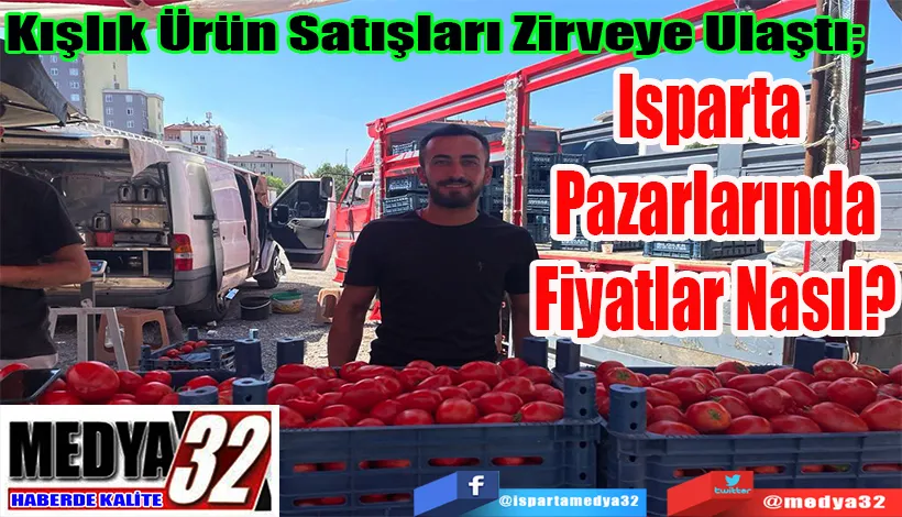 Kışlık Ürün Satışları Zirveye Ulaştı;  Isparta  Pazarlarında Fiyatlar Nasıl?