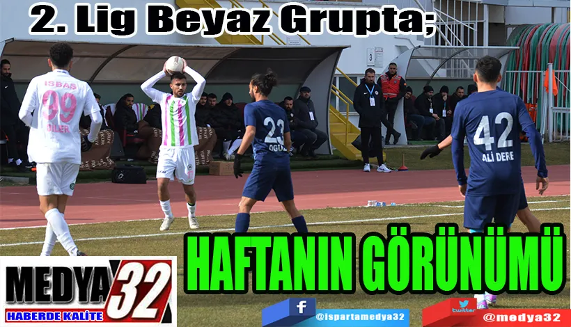 2. Lig Beyaz Grupta;  HAFTANIN GÖRÜNÜMÜ