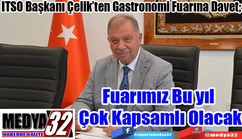 ITSO Başkanı Çelik’ten Gastronomi Fuarına Davet;  Fuarımız Bu yıl  Çok Kapsamlı Olacak