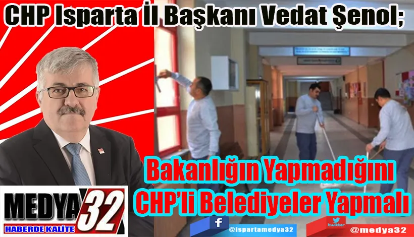 CHP Isparta İl Başkanı Vedat Şenol;  Bakanlığın Yapmadığını  CHP’li Belediyeler Yapmalı 