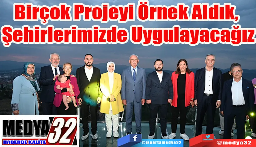 Birçok Projeyi Örnek Aldık,  Şehirlerimizde Uygulayacağız 