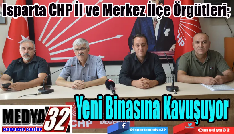 Isparta CHP İl ve Merkez İlçe Örgütleri;  Yeni Binasına Kavuşuyor 