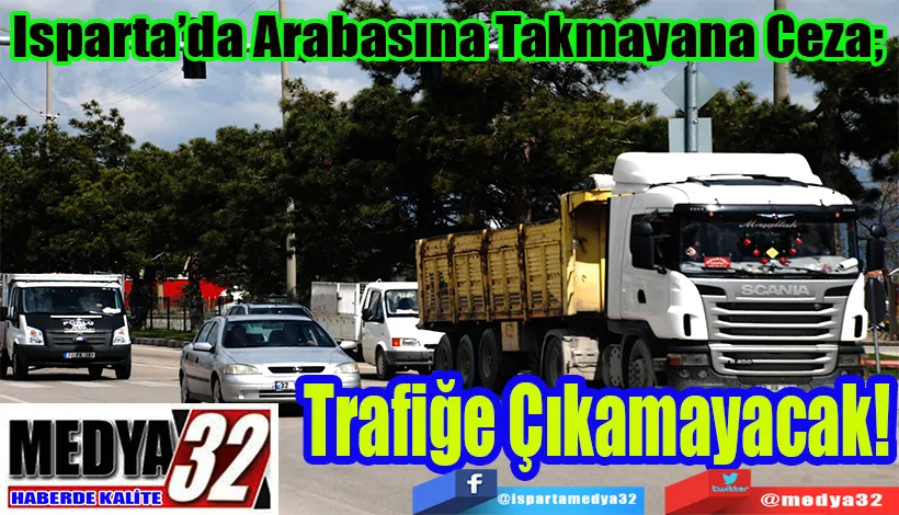 Isparta’da Arabasına Takmayana Ceza;  Trafiğe Çıkamayacak!