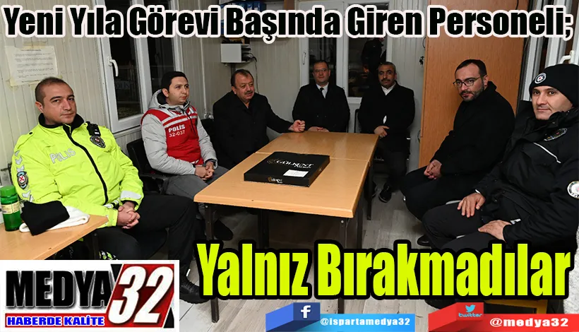 Yeni Yıla Görevi Başında Giren Personeli;  Yalnız Bırakmadılar