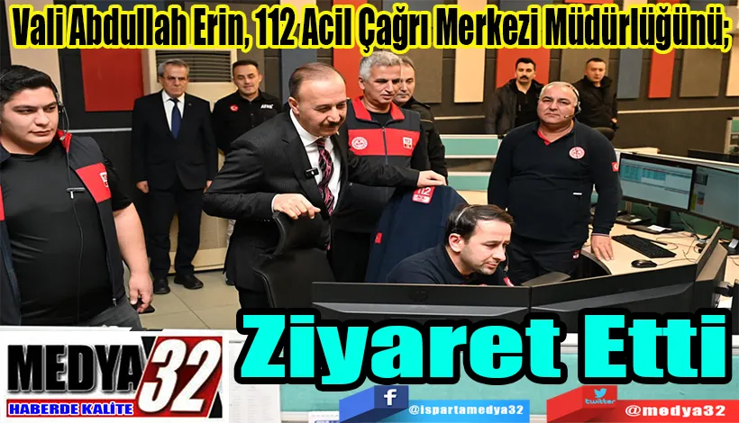 Vali Abdullah Erin, 112 Acil Çağrı Merkezi Müdürlüğünü;  Ziyaret Etti