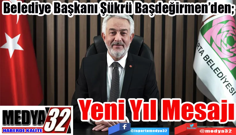 Belediye Başkanı Şükrü Başdeğirmen’den;  Yeni Yıl  Mesajı 