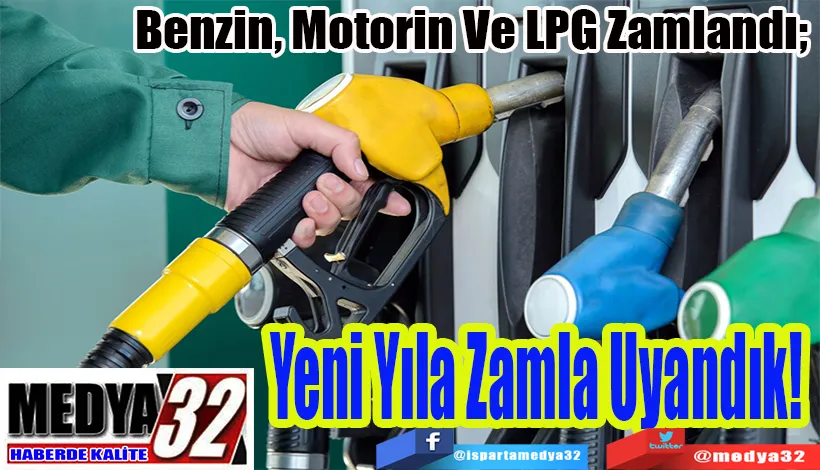 Benzin, Motorin Ve LPG Zamlandı;  Yeni Yıla Zamla  Uyandık! 