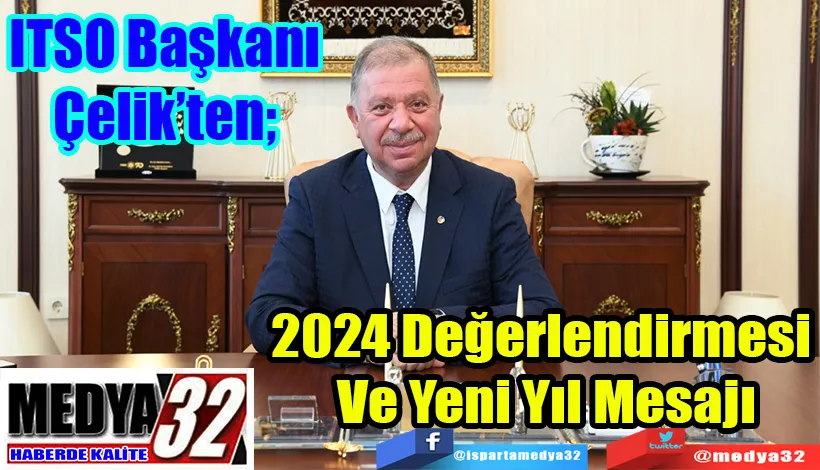 ITSO Başkanı Çelik’ten;  2024 Değerlendirmesi  Ve Yeni Yıl Mesajı