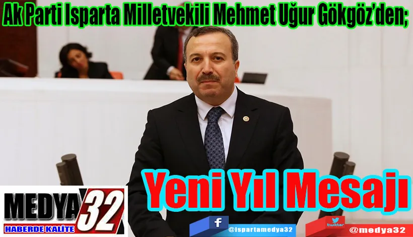 Ak Parti Isparta Milletvekili Mehmet Uğur Gökgöz’den;  Yeni Yıl Mesajı 