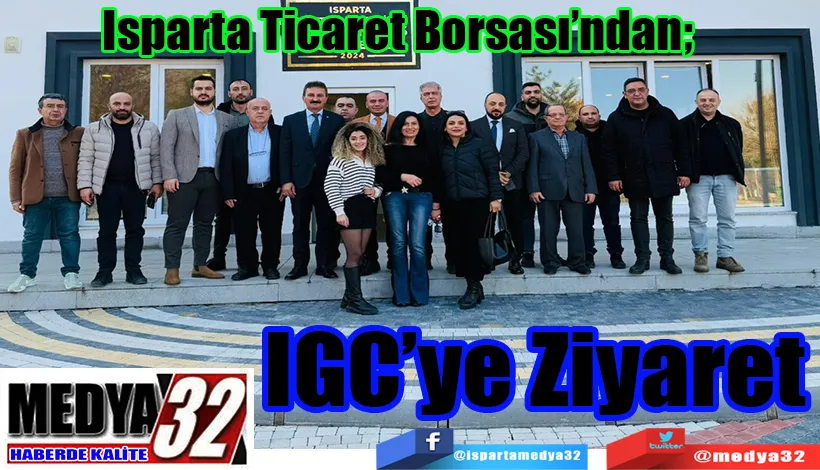 Isparta Ticaret Borsası’ndan;  IGC’ye Ziyaret 