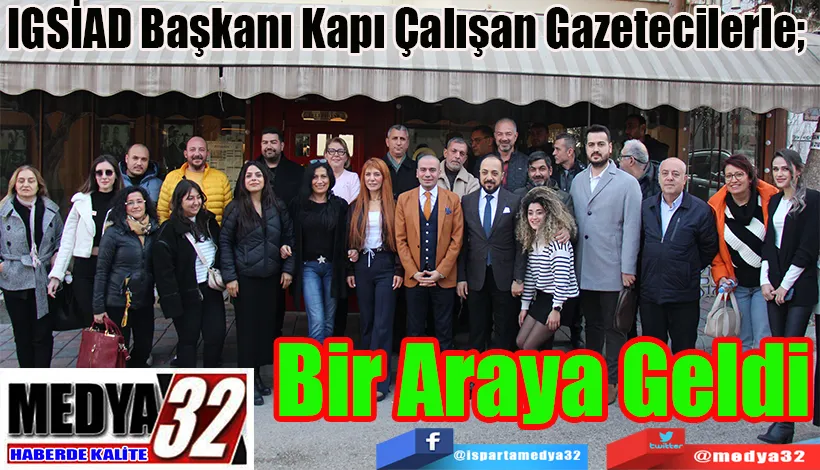 IGSİAD Başkanı Kapı Çalışan Gazetecilerle;   Bir Araya Geldi