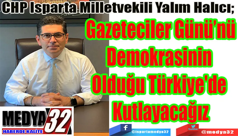 CHP Isparta Milletvekili Yalım Halıcı;  Demokrasinin Olduğu  Türkiye